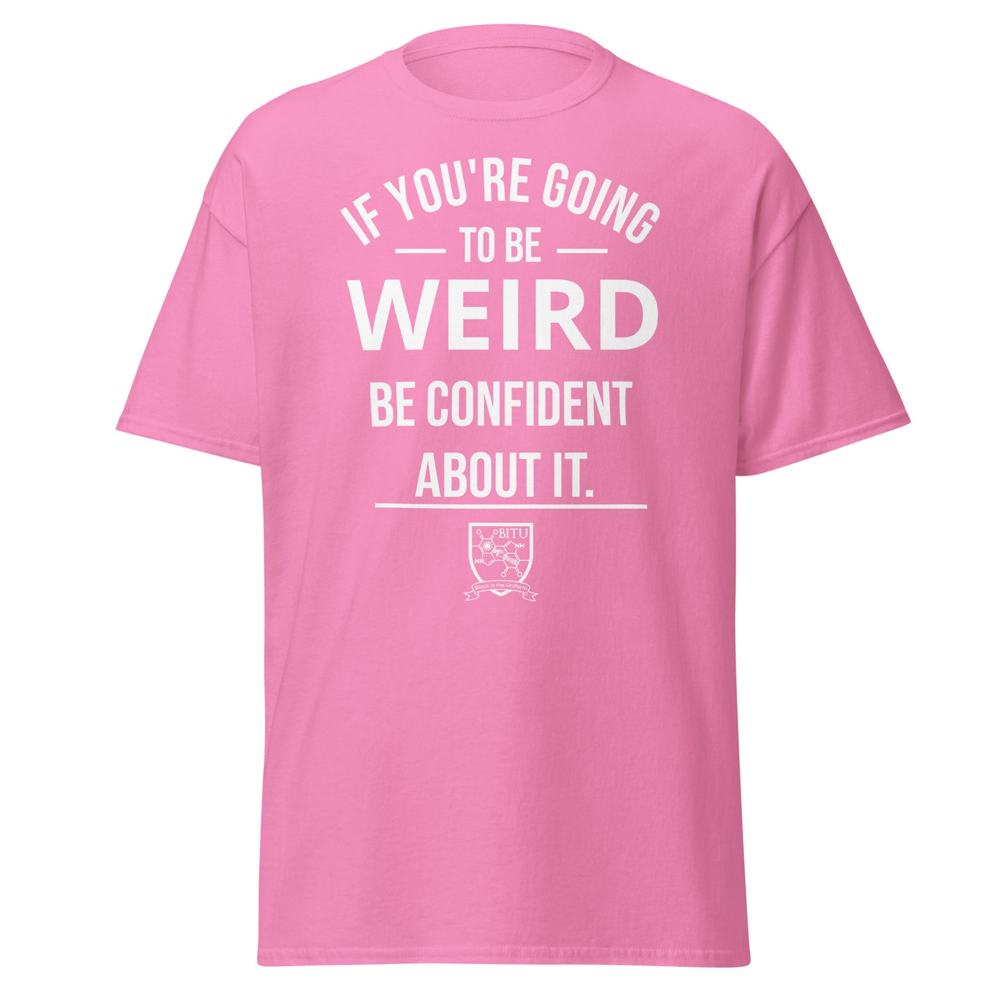 If you are going to be weird, be confident about it