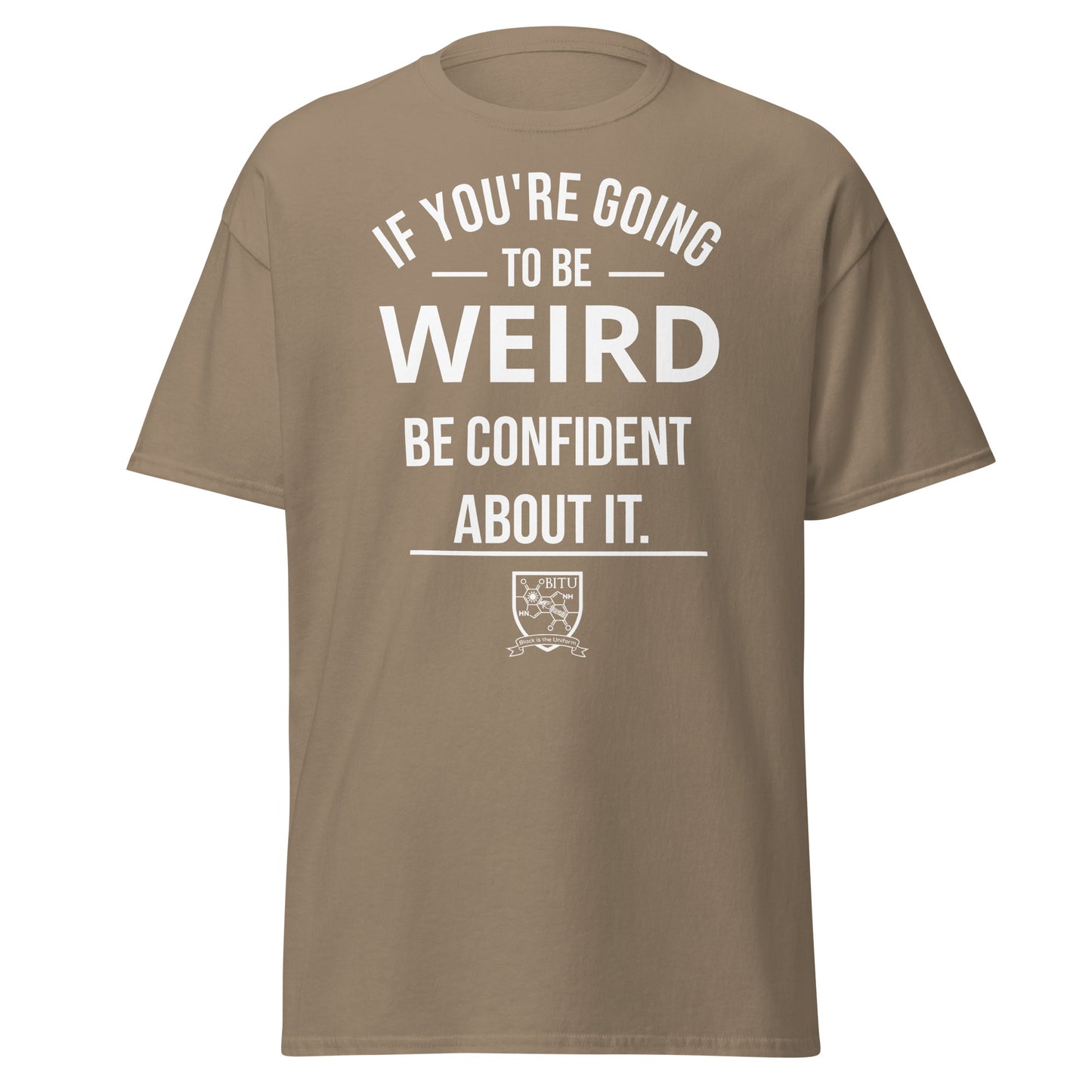 If you are going to be weird, be confident about it