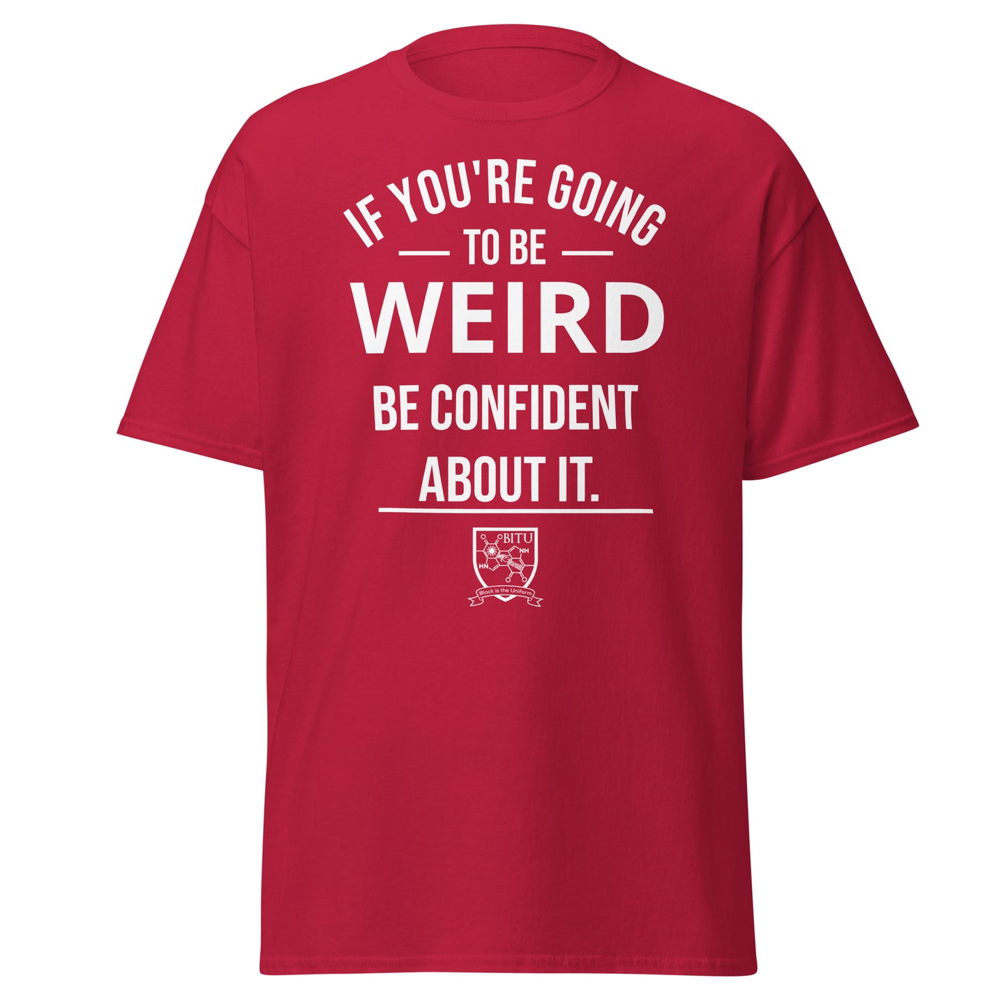 If you are going to be weird, be confident about it