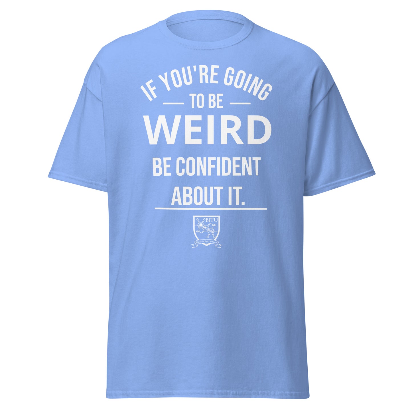 If you are going to be weird, be confident about it