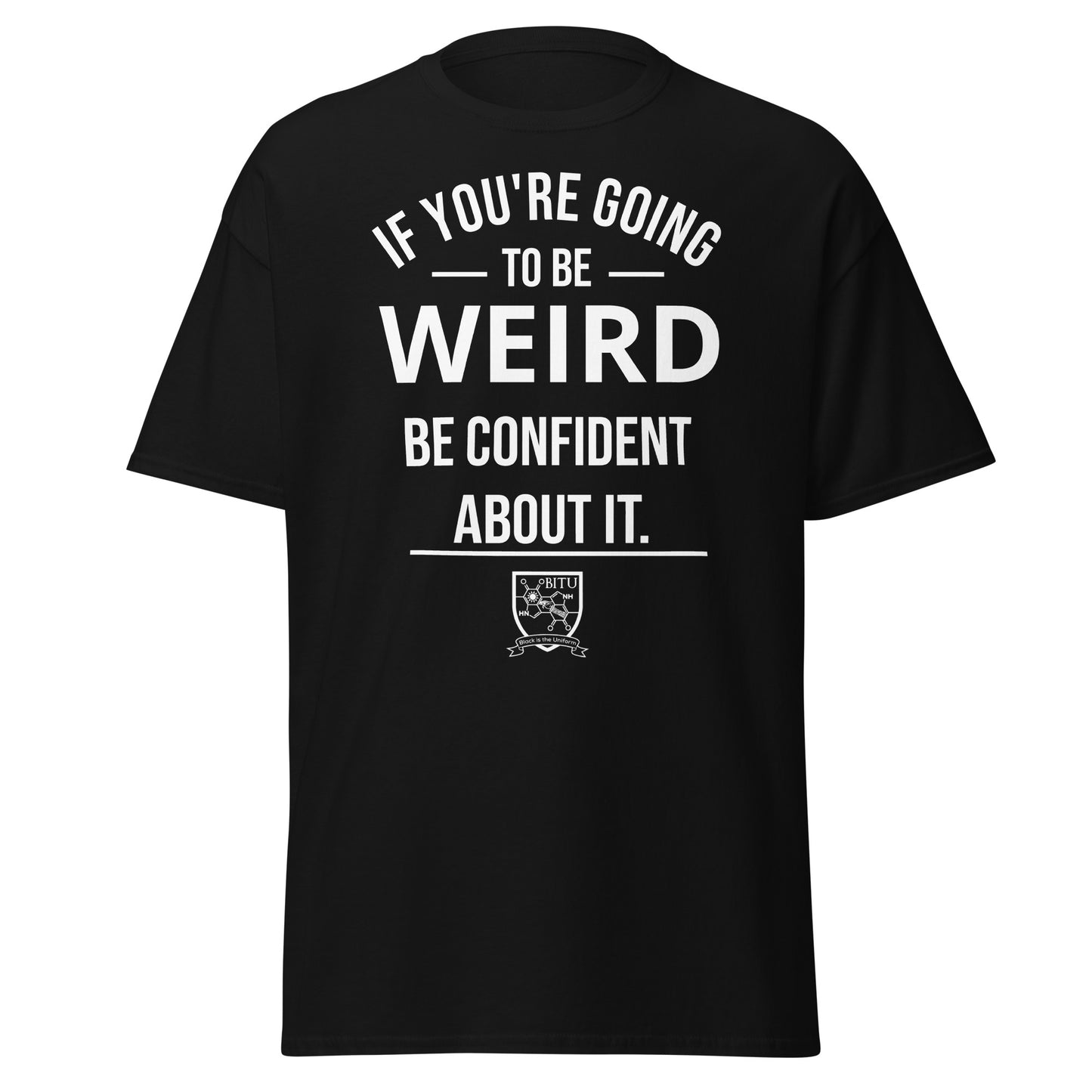 If you are going to be weird, be confident about it
